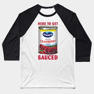 Getting' Sauced Funny Cranberry Sauce Thanksgiving Costume Baseball T-Shirt